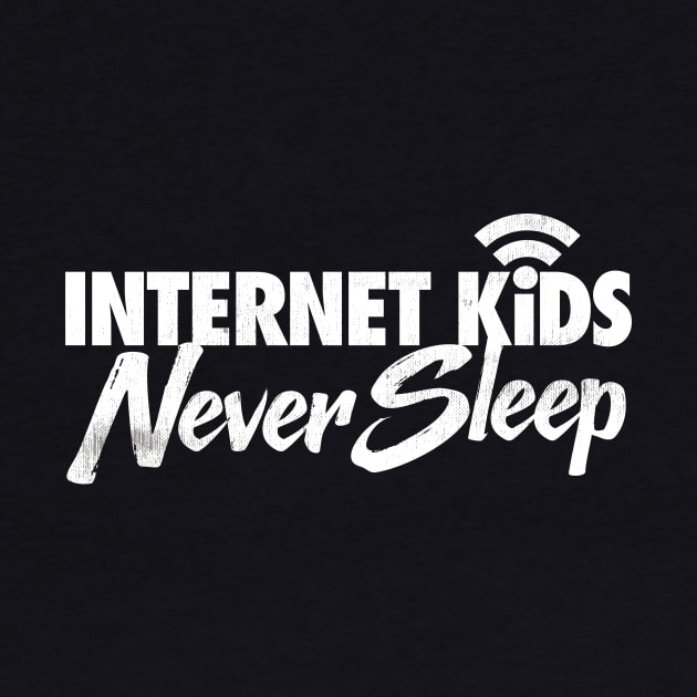 Internet Kids Never Sleep by zeeshirtsandprints